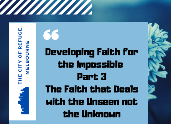 Developing Faith for the Impossible Part 3- The Faith that Deals with the Unseen Not the Unknown Developing Faith for the Impossible Part 3- The Faith that Deals with the Unseen Not the Unknown