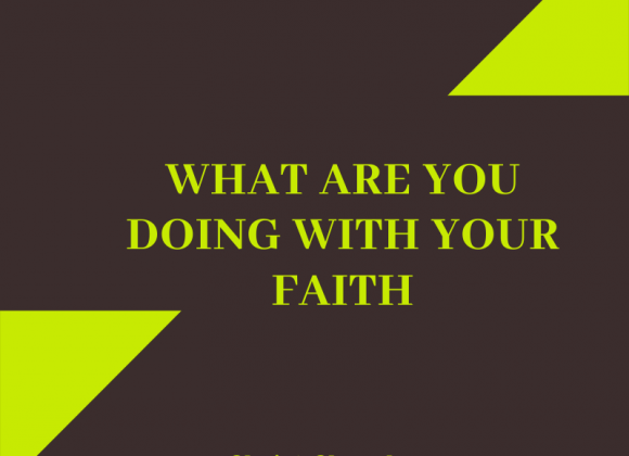 What are You Doing with Your Faith