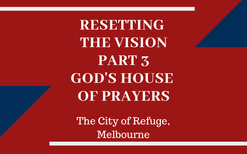 Resetting The Vision Part 3- God’s House of Prayers