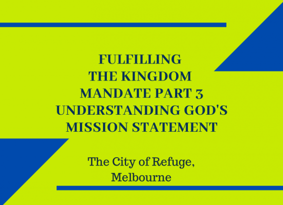 Fulfilling Kingdom Mandate Part 3: Understanding God’s Kingdom Mandate