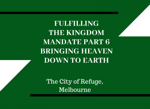Fulfilling the Kingdom Mandate Part 6: Bringing Heaven Down to Earth Fulfilling the Kingdom Mandate Part 6: Bringing Heaven Down to Earth