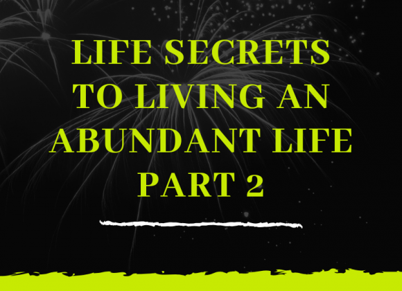 Life Secrets to Living an Abundant Life_2 Life Secrets to Living an Abundant Life_2