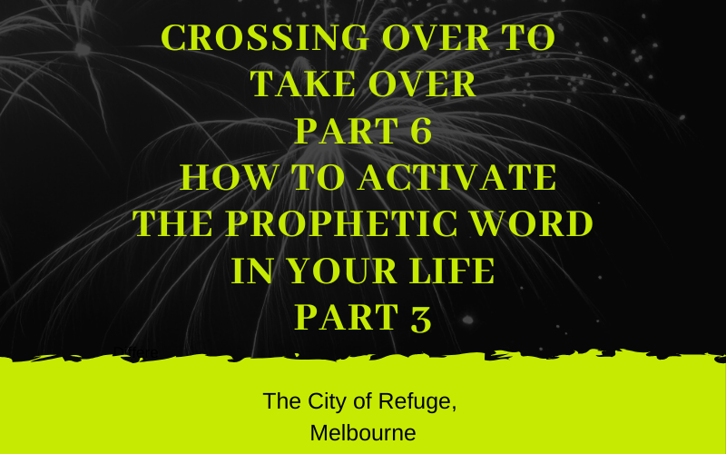 Crossing Over to Take Over Part 6- How to Activate the Prophetic Word in Your Life Part 3