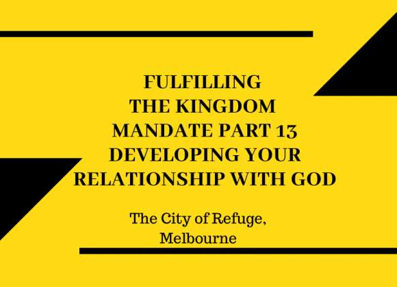 Fulfilling the Kingdom Mandate Part 13- Developing Your Relationship with God