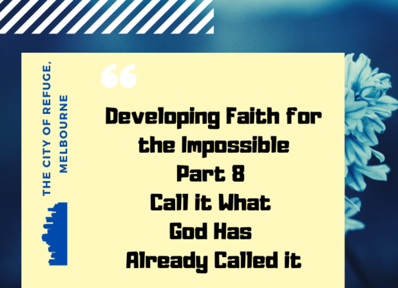 Developing Faith for the Impossible Part 8- Call it What God has Already Called it. Developing Faith for the Impossible Part 8- Call it What God has Already Called it.