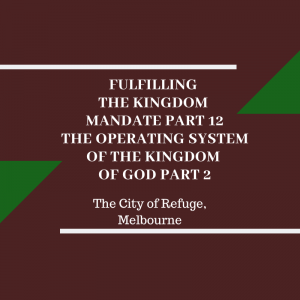 Fulfilling the Kingdom Mandate Part 12- The Operating System of the Kingdom of God Part 2